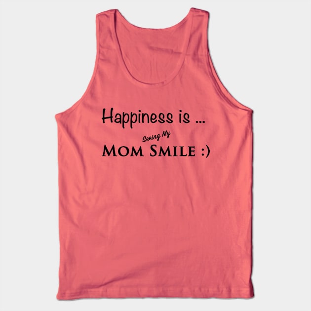 Happiness is seeing my mom smile Tank Top by Chanap